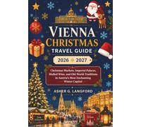 Vienna Christmas Travel Guide 2026 - 2027: Christmas Markets, Imperial Palaces, Mulled Wine, and Old-World Traditions in Austria's Most Enchanting ... Journeys: A New Way to See the World)
