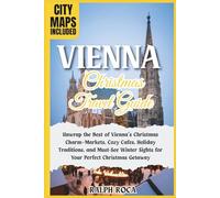 VIENNA CHRISTMAS TRAVEL GUIDE 2026: Unwrap the Best of Vienna’s Christmas Charm-Markets, Cozy Cafes, Holiday Traditions, and Must-See Winter Sights for Your Perfect Christmas Getaway (MAPS INCLUDED)