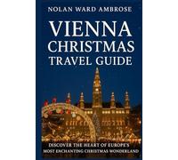 Vienna Christmas travel guide: Discover the Heart of Europe’s Most Enchanting Christmas City