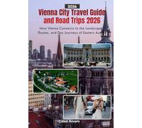 Vienna City Travel Guide and Road Trips 2026: How Vienna Connects to the Landscapes, Routes, and Day Journeys of Eastern Austria