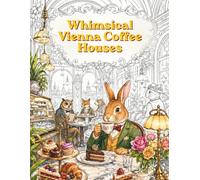 Vienna Coffeehouses with Whimsical Animals Coloring Book: 35 Cozy Single-Sided Scenes for Adults Featuring Cute Animals, European Cafés, and Charming ... (Cozy Coffee Shops Coloring Book Series)