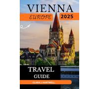 VIENNA, EUROPE TRAVEL GUIDE 2025 (The Explorer's Library: Adventures Across Continents)