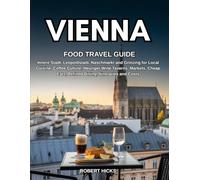 VIENNA FOOD TRAVEL GUIDE: Innere Stadt, Leopoldstadt, Naschmarkt and Grinzing for Local Cuisine, Coffee Culture, Heuriger Wine Taverns, Markets, Cheap Eats, Refined Dining, Itineraries and Costs