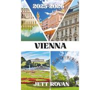 VIENNA GUIDA DI VIAGGIO 2025-202: Esplorando la cultura, il patrimonio e i momenti indimenticabili
