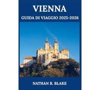 VIENNA GUIDA DI VIAGGIO 2025-2026: Scopri cibo, cultura, attrazioni della città e consigli locali per una visita ben pianificata