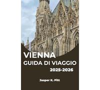 VIENNA GUIDA DI VIAGGIO 2025-2026: Scopri la maestosità, le melodie e il fascino moderno della capitale austriaca