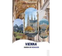 VIENNA GUIDA DI VIAGGIO 2026: Principali attrazioni, cibo locale, gite di un giorno, esperienze culturali e consigli pratici di viaggio