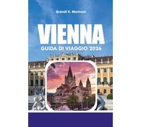 VIENNA GUIDA DI VIAGGIO 2026: Principali attrazioni, gemme nascoste, cibo locale, mappe e consigli di viaggio
