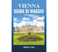 VIENNA GUIDA DI VIAGGIO 2026: Scopri gemme nascoste, monumenti iconici ed esperienze autentiche nella splendida capitale austriaca.