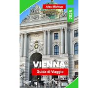 Vienna Guida di viaggio 2026: Scopri monumenti imperiali, musica classica, cultura dei caffè, cucina locale e consigli pratici per il tuo viaggio in Austria