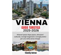 VIENNA GUIDA TURISTICA 2025-2026: Itinerari passo dopo passo, attrazioni culturali, consigli stagionali e consigli pratici per una visita senza intoppi