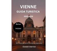 Vienna Guida turistica 2025-2026: Storie svelate di un vagabondo che è rimasto abbastanza a lungo per ascoltare