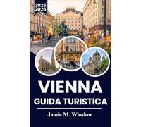 VIENNA Guida turistica 2025-2026: Un viaggio attraverso l'arte, la storia e le delizie culinarie per vivere l'anima della capitale culturale europea
