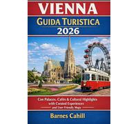 VIENNA GUIDA TURISTICA 2026: Con Palaces, Cafés & Cultural Highlights with Curated Experiences and User-Friendly Maps