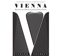 Vienna: How the City of Ideas Created the Modern World