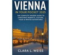 Vienna in Your Pocket 2025: The Complete Insider Guide to Christmas Markets, Culture, Food & Winter Adventures