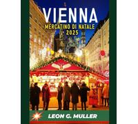 VIENNA MERCATINO DI NATALE 2025: "Il tuo viaggio definitivo verso le destinazioni festive più incantevoli del mondo" (“Travel the World”)