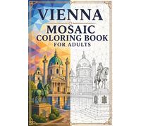 Vienna Mosaic Coloring Book: 30 Adult Coloring Pages with Relaxing Austrian Landmarks in Big Mosaic Patterns for Stress Relief, Mindfulness & Creative Escape (Color the City Mosaic Series)