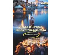 Vienna & Praga Guida di Viaggio 2026: Mercatini di Natale, itinerari festivi e consigli locali per un’avventura invernale da sogno