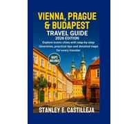 VIENNA, PRAGUE & BUDAPEST TRAVEL GUIDE 2026 EDITION: Explore iconic cities with step-by-step itineraries, practical tips, and detailed maps for every traveler