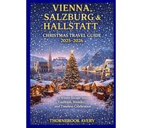 VIENNA, SALZBURG & HALLSTATT CHRISTMAS TRAVEL GUIDE 2025-2026: A Winter Escape into Tradition, Wonder, and Timeless Celebration