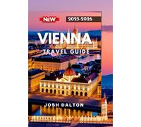 VIENNA TRAVEL GUIDE 2025-2026: A Complete Guide to Exploring the Heart of Europe
