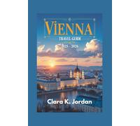 VIENNA TRAVEL GUIDE 2025 - 2026: A Complete Journey Through Iconic Sights, Hidden Gems and Unforgettable Experiences