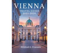 VIENNA TRAVEL GUIDE 2025-2026: Experience the Rich History and Artistic Splendor of Austria's Capital