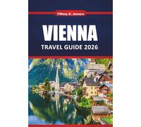 Vienna Travel guide 2025 2026: Explore Austria’s Imperial City with Must-See Sights, Day Trips, Culture, Food, and Practical Tips for First-Time Visitors