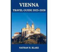 VIENNA TRAVEL GUIDE 2025-2026: Explore Food, Culture, City Highlights, and Local Tips for a Well-Planned Visit