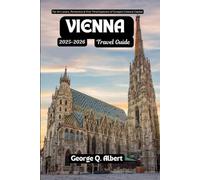Vienna Travel Guide 2025-2026: For Art Lovers,Romantics & First-Time Explorers of Europe's Cultural Capital (Easygoing Journeys)