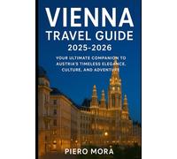 Vienna Travel Guide 2025-2026: Your Ultimate Companion to Austria’s Timeless Elegance, Culture, and Adventure