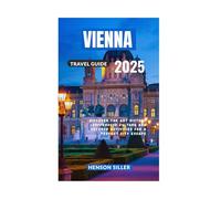 VIENNA TRAVEL GUIDE 2025: Discover The Art History Coffeehouse Culture And Outdoor Activities For A Perfect City Escape