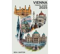 VIENNA TRAVEL GUIDE 2025: Discovering Charm and Heritage in the Heart of Austria