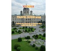 VIENNA TRAVEL GUIDE 2025: Explore the character of districts that define the city’s spirit (Green Footprints: A Conscious Traveler’s Guide to Sustainable Adventures)