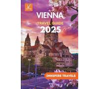 Vienna Travel Guide 2025: Timeless Culture, Hidden Gems, and Smart Itineraries for the Ultimate European Adventure