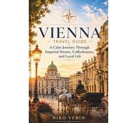 VIENNA TRAVEL GUIDE 2026/2027: A Calm Journey Through Imperial Streets, Coffeehouses, and Local Life