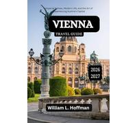 Vienna Travel Guide 2026-2027: Imperial Echoes, Modern Life, and the Art of Experiencing Austria’s Capital (Journey to Hidden Gems in Comfort)
