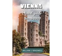 VIENNA TRAVEL GUIDE 2026-2027 (Journeys with William J. Bradwell: The Insightful Traveler Collection)