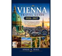 Vienna Travel Guide 2026-2027: Unlocking the Secrets of the Habsburg Capital with Local Etiquette, Traditional Cuisine, Hidden Gems, Practical Travel ... Insider Knowledge for an Authentic Experience