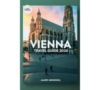 Vienna Travel Guide 2026: A Complete Journey Through History, Culture, and Hidden Charm Explore the Heart of Austria Like a Local