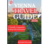 VIENNA TRAVEL GUIDE 2026: A FRIENDLY COMPANION FOR REAL-LIFE ADVENTURES