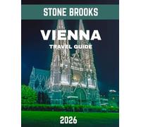 VIENNA TRAVEL GUIDE 2026: Discover the Heart of Austria's Imperial Beauty, Culture, and Charm