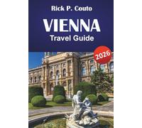 VIENNA TRAVEL GUIDE 2026: Explore Iconic Landmarks, Local Cuisine, Hidden Gems, Unique Experiences, and Practical Travel Tips for Visiting Austria's Capital