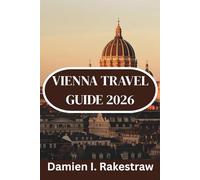 VIENNA TRAVEL GUIDE 2026: “Exploring Culture, Food, and Landmarks in Austria’s Imperial Capital”
