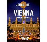 VIENNA TRAVEL GUIDE 2026 (full-color guide): Discover Imperial History, Classical Music, and Timeless European Elegance