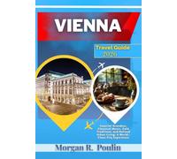 VIENNA TRAVEL GUIDE 2026: Imperial Grandeur, Classical Music, Café Traditions, and Refined Urban Living-A World-Class City Experience