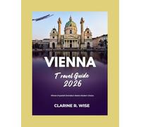 VIENNA TRAVEL GUIDE 2026: Imperial Grandeur, Coffee Culture & Classical Charm in Austria’s Elegant Capital (Europe City Explorer Series 2025/2026)
