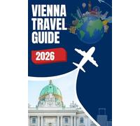 Vienna Travel Guide 2026: Imperial Palaces, Must-See Districts, Hidden Cafes, Authentic Cuisine & Insider Tips in Austria’s Timeless Capital