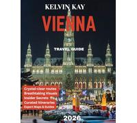 VIENNA TRAVEL GUIDE 2026: Subtitle: Vienna Unveiled: Exploring Imperial Splendor, Hidden Gems, and Timeless Culture